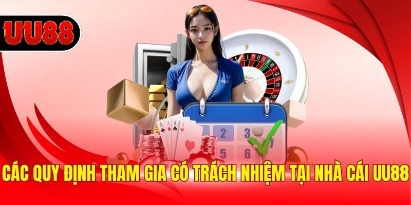 Các quy định tham gia có trách nhiệm tại nhà cái UU88